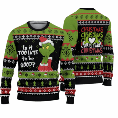 Too Late To Be Good Christmas The Grinch Ugly Sweaters