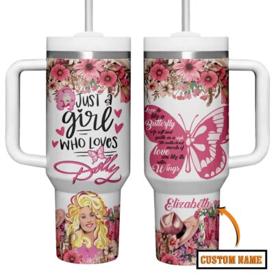 Just a girl who loves Dolly Dolly Parton Stanley Tumblers 40z